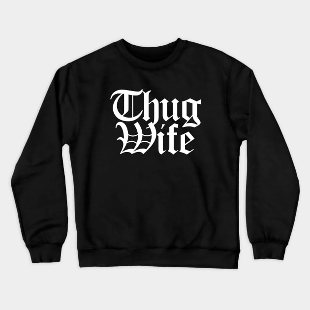 Thug WifeThug, tough, hip hop, meme, cool, wigger, rap, wife, tommy boy, slang, ghetto Crewneck Sweatshirt by LaundryFactory